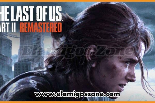 The Last of Us Part II Remastered PC Free Download Highly Compressed - ElamigosZone